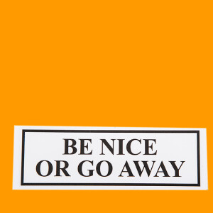 Sticker &quot;BE NICE OR GO AWAY&quot;